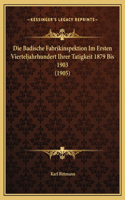 Die Badische Fabrikinspektion Im Ersten Vierteljahrhundert Ihrer Tatigkeit 1879 Bis 1903 (1905)