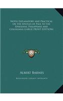 Notes Explanatory and Practical on the Epistles of Paul to the Ephesians, Philippians and Colossians