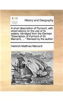 Short Description of Pyrmont, with Observations on the Use of Its Waters. Abridged from the German Description of Pyrmont of Dr. Marcard, ... Revised by the Author.