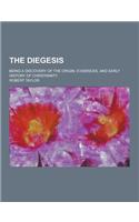 The Diegesis; Being a Discovery of the Origin, Evidences, and Early History of Christianity