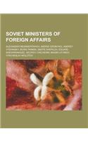Soviet Ministers of Foreign Affairs: Alexander Bessmertnykh, Andrei Gromyko, Andrey Vyshinsky, Boris Pankin, Dmitri Shepilov, Eduard Shevardnadze, Geo(English)