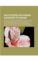 Instituicoes de Ensino Superior Do Brasil: Centros Universitarios Do Brasil, Escolas de Arte Do Brasil, Escolas de Negocios Do Brasil, Faetec(Portuguese)