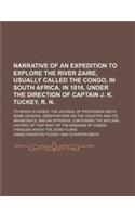 Narrative of an Expedition to Explore the River Zaire, Usually Called the Congo, in South Africa, in 1816, Under the Direction of Captain J. K. Tuckey