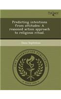 Predicting Intentions from Attitudes: A Reasoned Action Approach to Religious Ritual: (English)