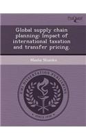 Global Supply Chain Planning: Impact of International Taxation and Transfer Pricing