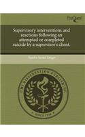 Supervisory Interventions and Reactions Following an Attempted or Completed Suicide by a Supervisee's Client