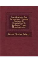 Consid Rations Sur La Monnaie L' Poque Romaine Et Description de Quelques Triens M Rovingiens /.