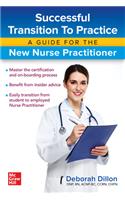 Successful Transition to Practice: A Guide for the New Nurse Practitioner: A Guide for the New Nurse Practitioner