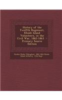 History of the Twelfth Regiment, Rhode Island Volunteers, in the Civil War, 1862-1863 - Primary Source Edition