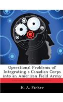 Operational Problems of Integrating a Canadian Corps into an American Field Army