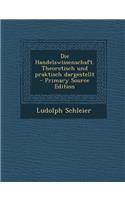 Die Handelswissenschaft. Theoretisch Und Praktisch Dargestellt