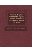 Joannis Kepleri Astronomi Opera Omnia, Volume 1