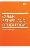 Queen Esther, and Other Poems