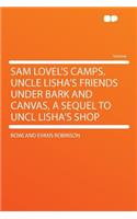 Sam Lovel's Camps. Uncle Lisha's Friends Under Bark and Canvas, a Sequel to Uncl Lisha's Shop