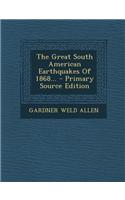 The Great South American Earthquakes of 1868...