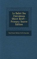 Le Ballet Des Cherubines (Recit Bref) - Primary Source Edition