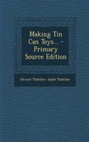 Making Tin Can Toys... - Primary Source Edition