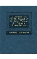 A Commentary on the Gospel of St. Luke, Volume 1