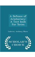 A Defence of Aristocracy: A Text Book for Tories - Scholar's Choice Edition(English)