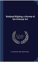 Rudyard Kipling; a Survey of his Literary Art