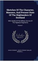Sketches of the Character, Manners, and Present State of the Highlanders of Scotland