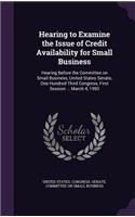 Hearing to Examine the Issue of Credit Availability for Small Business: Hearing Before the Committee on Small Business, United States Senate, One Hundred Third Congress, First Session ... March 4, 1993
