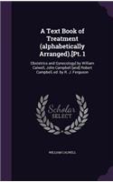 A Text Book of Treatment (alphabetically Arranged).[Pt. 1