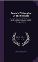 Comte's Philosophy Of The Sciences: Being An Exposition Of The Principles Of The Cours De Philosophie Positive Of Auguste Comte