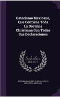 Catecismo Mexicano, Que Contiene Toda La Doctrina Christiana Con Todas Sus Declaraciones