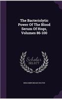 The Bacteriolytic Power Of The Blood Serum Of Hogs, Volumes 86-100
