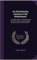 An Entertaining Journey to the Netherlands: ... the Whole Written in the Manner and Stile of the Late Mr. Laurence Sterne, by Coriat Junior. in Three Volumes.