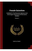 Female Quixotism: Exhibited in the Romantic Opinions and Extravagant Adventures of Dorcasina Sheldon; Volume 1