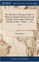 The Adventures of Peregrine Pickle. in Which Are Included, Memoirs of a Lady of Quality. by the Author of Roderick Random. in Three Volumes. ... of 3; Volume 3