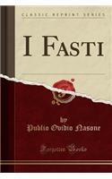 I Fasti (Classic Reprint)