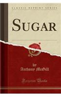 Sugar (Classic Reprint)