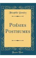 Poésies Posthumes (Classic Reprint)