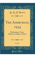 The Ashburian, 1934, Vol. 18: Michaelmas Term; Ashbury College, Ottawa (Classic Reprint)