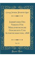 JahrbÃ¼cher Des Vereins FÃ¼r Meklenburgische Geschichte Und Alterthumskunde, 1868, Vol. 33 (Classic Reprint)