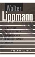 Walter Lippmann; A Critical Introduction to Media and Communication Theory