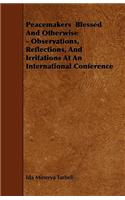 Peacemakers Blessed And Otherwise - Observations, Reflections, And Irritations At An International Conference
