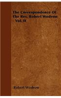 The Correspondence Of The Rev. Robert Wodrow - Vol. II