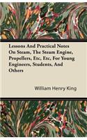 Lessons and Practical Notes on Steam, the Steam Engine, Propellers, Etc, Etc, for Young Engineers, Students, and Others