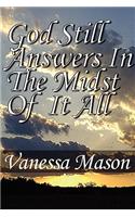 God Still Answers in the Midst of It All: (English)