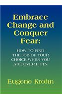 Embrace Change and Conquer Fear: How to find the job of your choice when you are over fifty