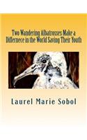 Two Wandering Albatrosses Make a Differnece in the World Saving Their Youth: (The Magic Albatrosses)