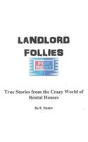 Landlord Follies: True Stories from the Crazy World of Rental Houses