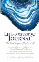 Life-Motion Journal: The Path to Your Higher Self