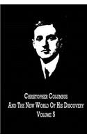 Christopher Columbus And The New World Of His Discovery Volume 5: (English)