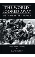 The World Looked Away: Vietnam After the War