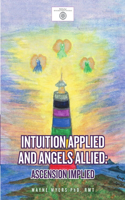 Intuition Applied and Angels Allied: Ascension Implied